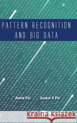 Pattern Recognition and Big Data Amita Pal Sankar Kumar Pal 9789813144545 World Scientific Publishing Company - książka