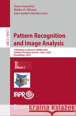 Pattern Recognition and Image Analysis: 12th Iberian Conference, Ibpria 2025, Coimbra, Portugal, June 30 - July 3, 2025, Proceedings, Part I Nuno Gon?alves H?lder P. Oliveira Joan Andreu S?nchez 9783031995644 Springer - książka