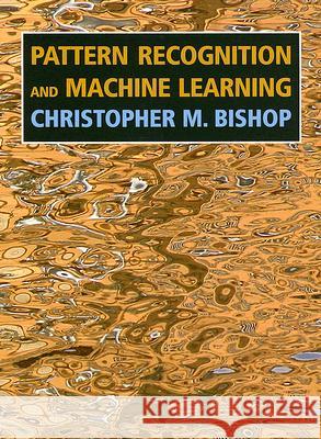 Pattern Recognition and Machine Learning Christopher M. Bishop 9780387310732 Springer-Verlag New York Inc. - książka