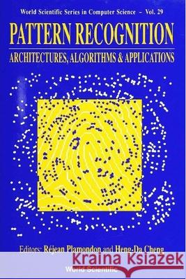 Pattern Recognition: Architectures, Algorithms and Applications R. Plamondon Rejean Plamondon Heng-Da Cheng 9789810206048 World Scientific Publishing Company - książka