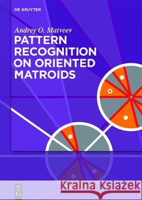 Pattern Recognition on Oriented Matroids Andrey O. Matveev 9783110530711 de Gruyter - książka