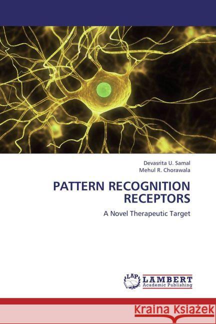 PATTERN RECOGNITION RECEPTORS : A Novel Therapeutic Target Samal, Devasrita U.; Chorawala, Mehul R. 9783659274121 LAP Lambert Academic Publishing - książka