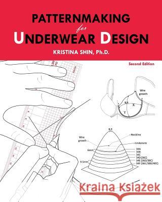 Patternmaking for Underwear Design: 2nd Edition Dr Kristina Shin 9781515098416 Createspace - książka