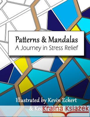 Patterns & Mandalas: A Journey in Stress Relief Mr Kevin T. Eckert Miss Keona Belle Eckert 9781718639324 Createspace Independent Publishing Platform - książka