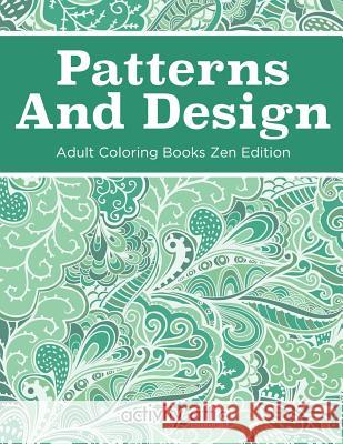 Patterns And Design Adult Coloring Books Zen Edition Books, Activity Attic 9781683230182 Activity Attic - książka