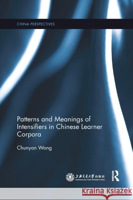 Patterns and Meanings of Intensifiers in Chinese Learner Corpora Chunyan Wang 9780367519049 Routledge - książka