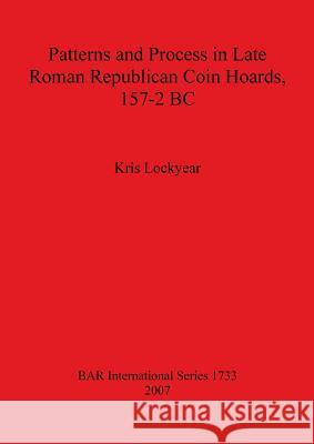 Patterns and Process in Late Roman Republican Coin Hoards 157-2 BC  9781407301648 British Archaeological Reports - książka