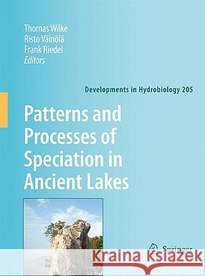Patterns and Processes of Speciation in Ancient Lakes: Proceedings of the Fourth Symposium on Speciation in Ancient Lakes, Berlin, Germany, September Wilke, Thomas 9781402095818 Springer - książka
