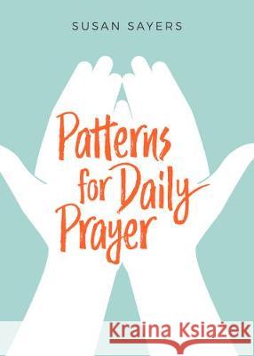 Patterns for Daily Prayer Susan Sayers 9781506459387 Augsburg Books - książka