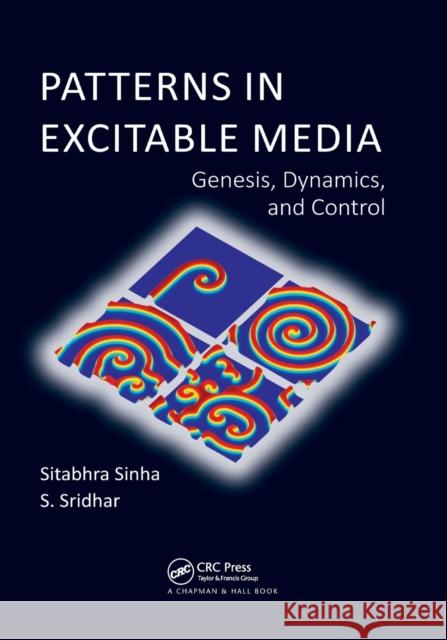 Patterns in Excitable Media: Genesis, Dynamics, and Control Sitabhra Sinha S. Sridhar 9780367377984 CRC Press - książka