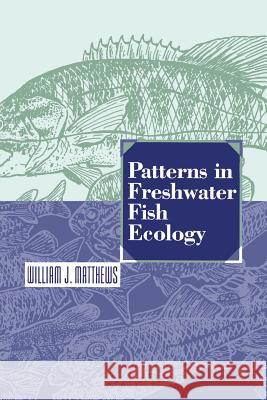 Patterns in Freshwater Fish Ecology William J. Matthews William J 9781461368212 Springer - książka