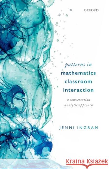 Patterns in Mathematics Classroom Interaction: A Conversation Analytic Approach Ingram, Jenni 9780198869313 OUP Oxford - książka