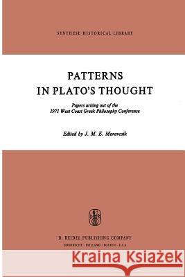 Patterns in Plato’s Thought: Papers arising out of the 1971 West Coast Greek Philosophy Conference J.M.E. Moravcsik 9789401025478 Springer - książka