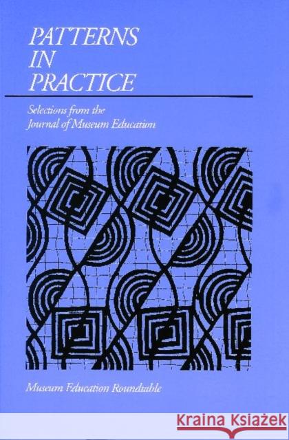 Patterns in Practice: Selections from the Journal of Museum Education Nichols, Susan K. 9781880437001 Left Coast Press - książka