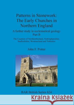 Patterns in Stonework: The Early Churches in Northern England John F. Potter 9781407314938 British Archaeological Reports Oxford Ltd - książka