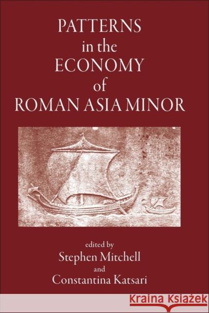 Patterns in the Economy of Roman Asia Minor Stephen Mitchell Constantina Katsari 9781905125029 Classical Press of Wales - książka