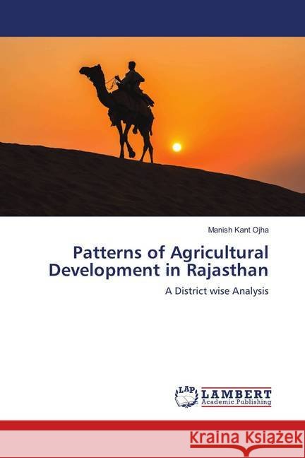 Patterns of Agricultural Development in Rajasthan : A District wise Analysis Ojha, Manish Kant 9786139918454 LAP Lambert Academic Publishing - książka