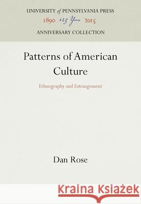 Patterns of American Culture: Ethnography and Estrangement Dan Rose 9780812281651 University of Pennsylvania Press - książka