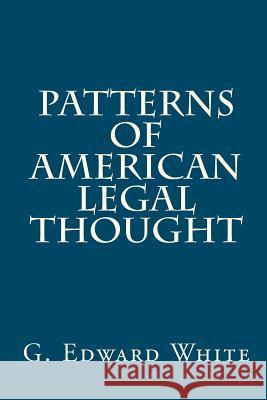 Patterns of American Legal Thought G. Edward White 9781610270212 Quid Pro, LLC - książka