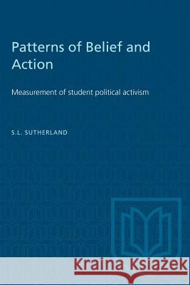 Patterns of Belief and Action: Measurement of student political activism S. L. Sutherland 9781487573621 University of Toronto Press - książka