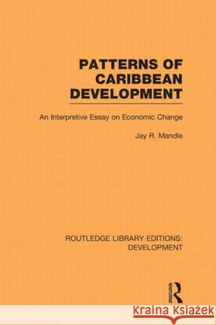 Patterns of Caribbean Development : An Interpretive Essay on Economic Change Jay Mandle   9780415593663 Taylor and Francis - książka