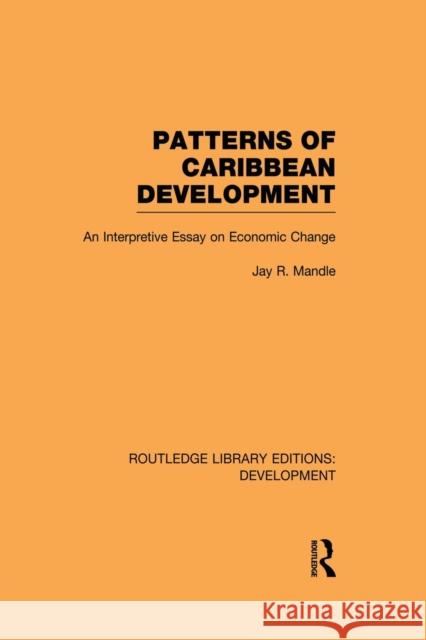 Patterns of Caribbean Development: An Interpretive Essay on Economic Change Mandle, Jay 9780415849135 Routledge - książka