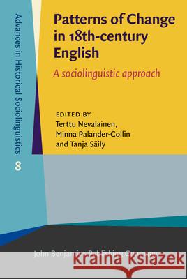 Patterns of Change in 18th-century English: A sociolinguistic approach Terttu Nevalainen (University of Helsink Minna Palander-Collin (University of Hel Tanja Saily (University of Helsinki) 9789027201034 John Benjamins Publishing Co - książka