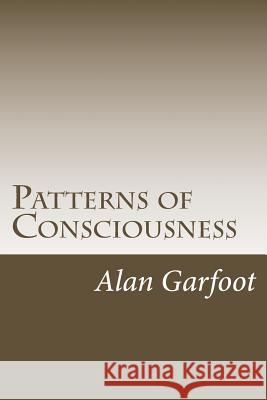 Patterns of Consciousness: The Complete Series MR Alan P. Garfoo 9781495408052 Createspace - książka