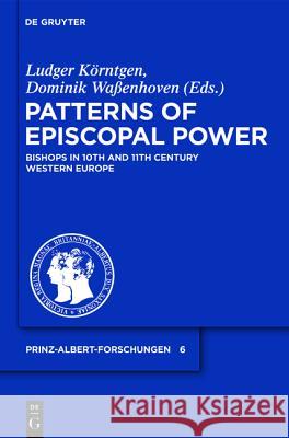 Patterns of Episcopal Power: Bishops in Tenth and Eleventh Century Western Europe Ludger Körntgen, Dominik Waßenhoven 9783110262025 De Gruyter - książka