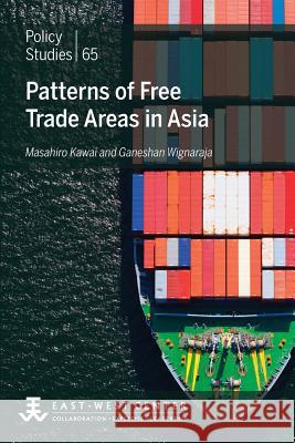 Patterns of Free Trade Areas in Asia Masahiro Kawai Ganeshan Wignaraja 9780866382373 East-West Center - książka