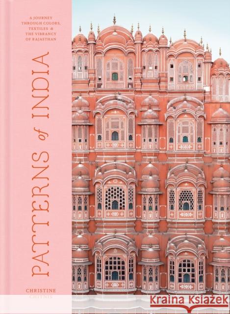 Patterns of India: A Journey Through Colours, Textiles, and the Vibrancy of Rajasthan Christine Chitnis 9780525577096 Potter/Ten Speed/Harmony/Rodale - książka