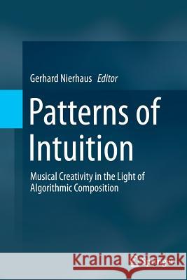 Patterns of Intuition: Musical Creativity in the Light of Algorithmic Composition Nierhaus, Gerhard 9789402400922 Springer - książka