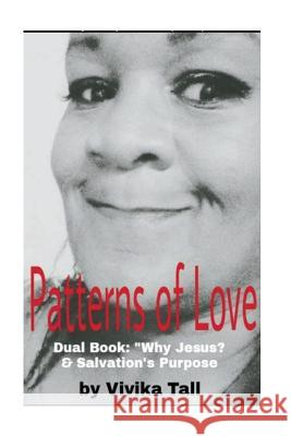 Patterns of Love: Dual book: Why Jesus? & Salvation's Purpose Tall, Vivika L. 9781719448345 Createspace Independent Publishing Platform - książka