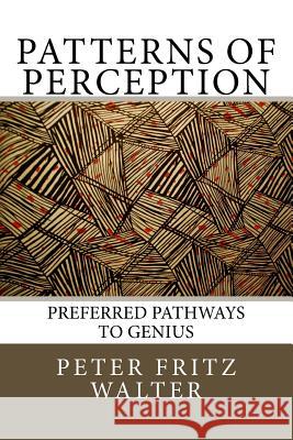 Patterns of Perception: Preferred Pathways to Genius Peter Fritz Walter 9781517349790 Createspace - książka