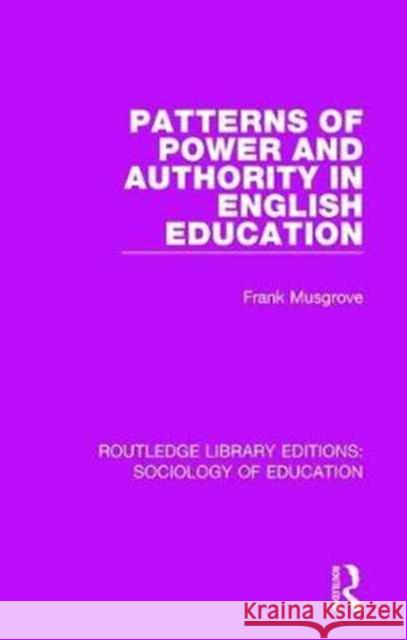 Patterns of Power and Authority in English Education Frank Musgrove 9781138629806 Taylor and Francis - książka