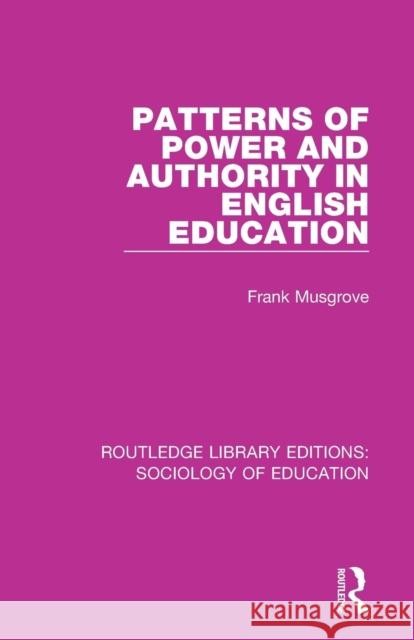 Patterns of Power and Authority in English Education Frank Musgrove   9781138629813 Routledge - książka