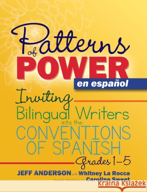Patterns of Power En Español: Inviting Bilingual Writers Into the Conventions of Spanish Anderson, Jeff 9781625313324 Stenhouse Publishers - książka