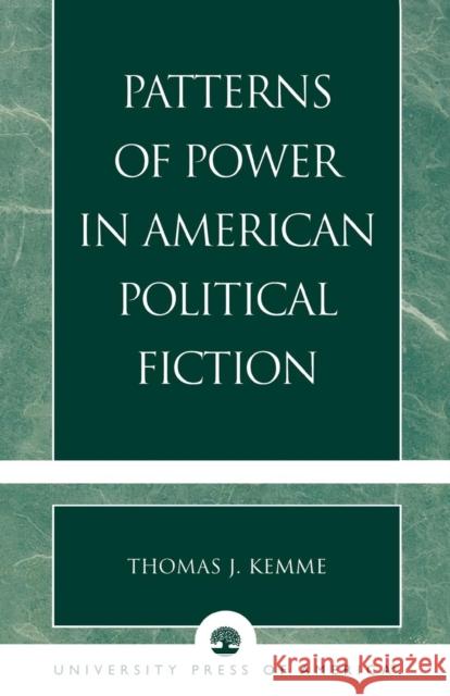 Patterns of Power in American Political Fiction Thomas J. Kemme Tom Kemme 9780761826446 University Press of America - książka