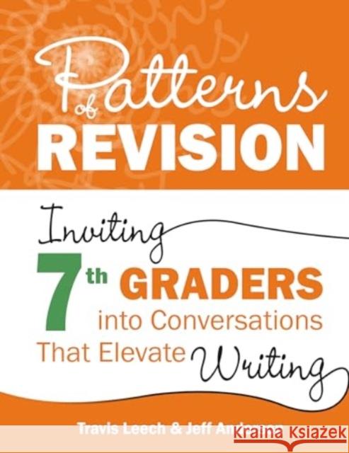 Patterns of Revision, Grade 7: Inviting 7th Graders Into Conversations That Elevate Writing Travis Leech Jeff Anderson 9781625316394 Routledge - książka