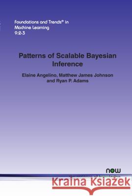 Patterns of Scalable Bayesian Inference Elaine Angelino Matthew James Johnson Ryan P. Adams 9781680832181 Now Publishers - książka