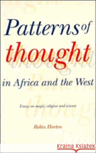 Patterns of Thought in Africa and the West: Essays on Magic, Religion and Science Horton, Robin 9780521369268 CAMBRIDGE UNIVERSITY PRESS - książka