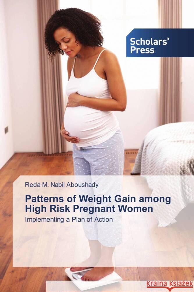 Patterns of Weight Gain among High Risk Pregnant Women M. Nabil Aboushady, Reda 9783639715613 Scholar's Press - książka