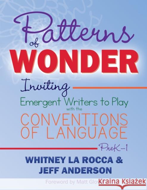 Patterns of Wonder: Inviting Emergent Writers to Play with the Conventions of Language Whitney L Jeff Anderson 9781625314505 Taylor & Francis Inc - książka