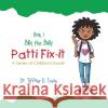 Patti Fix-It: A Series of Children's Books Dr Tiffany D Tyson 9781728308555 Authorhouse