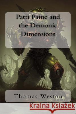 Patti Paine and the Demonic Dimensions Thomas Weston 9781507627631 Createspace - książka