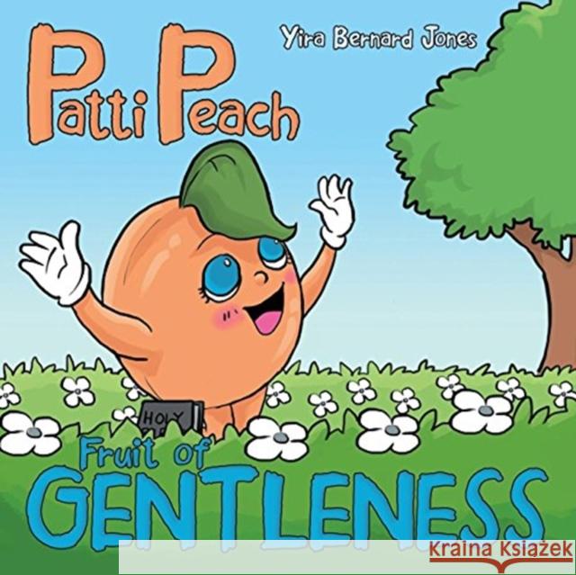 Patti Peach: Fruit of Gentleness Yira Bernard Jones 9781973625018 WestBow Press - książka