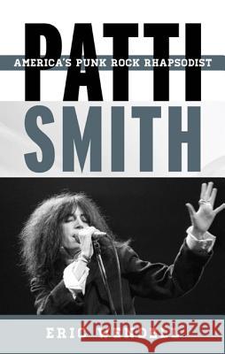 Patti Smith: America's Punk Rock Rhapsodist Eric Wendell 9780810886902 Rowman & Littlefield - książka