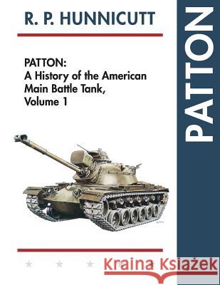 Patton: A History of the American Main Battle Tank R. P. Hunnicutt 9781626548794 Echo Point Books & Media - książka