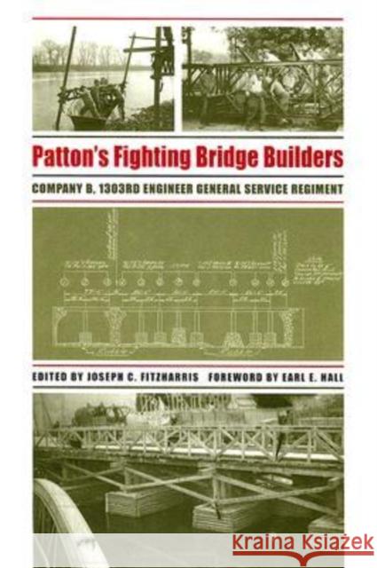 Patton's Fighting Bridge Builders: Company B, 1303rd Engineer General Service Regiment Fitzharris, Joseph C. 9781585445509 Texas A&M University Press - książka