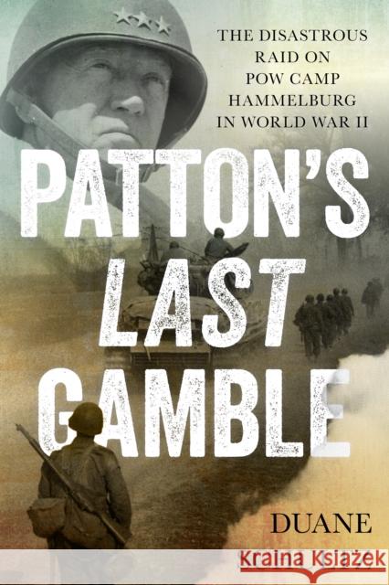 Patton's Last Gamble: The Disastrous Raid on POW Camp Hammelburg in World War II Duane Schultz 9780811770903 Stackpole Books - książka